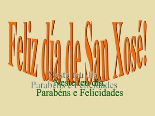Feliz día de San Xosé! Neste teu día, Parabéns e Felicidades 