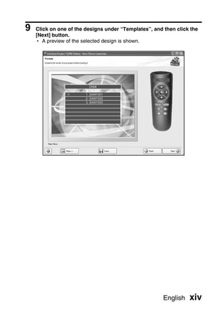 9   Click on one of the designs under “Templates”, and then click the
    [Next] button.
    h A preview of the selected design is shown.




                                                       English   xiv
 