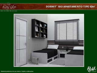 DORMITÓ RIO APARTAME N TO TIPO 82m²




Material preliminar de uso interno. Sujeito a alterações.
 