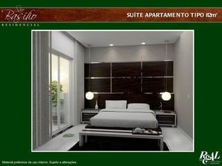 SUÍTE APARTAME N TO TIPO 82m²




Material preliminar de uso interno. Sujeito a alterações.
 