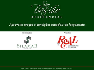 Aproveite preços e condições especiais de lançamento

         Realização:                                                                   Vendas:




        REAL CONSULTORIA IMOBILIÁRIA: Av. Francisco Glicério, 657 - José Menino - Santos - Creci 857-J.
 