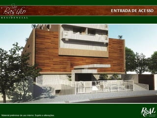 E N TRADA DE ACE SSO




Material preliminar de uso interno. Sujeito a alterações.
 