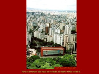 Para se entender São Paulo de verdade, só mesmo tendo vivido lá. MASP -  M useu de Arte Moderna de SP Foto  Lannkaster 