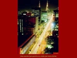 Uma avenida bem paulista na cidade que nunca dorme. Av. Paulista Foto Embratur 