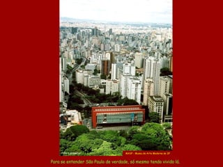 Para se entender São Paulo de verdade, só mesmo tendo vivido lá. MASP -  M useu de Arte Moderna de SP Foto  Lannkaster 