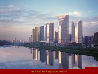 Não há como não se orgulhar de São Paulo. Av. das Nacões Unidas Foto Lannkaster 