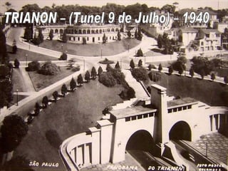 TRIANON – (Tunel 9 de Julho) – 1940 