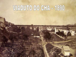 VIADUTO DO CHA – 1890 