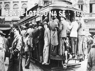 BONDE LOTADO NA SÉ  -  1937 