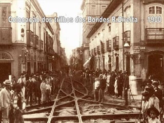 Colocação dos trilhos dos Bondes R.Direita  -  1900 