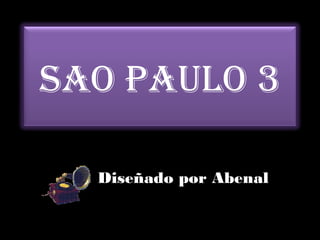 SAO PAULO 3
Diseñado por Abenal
 