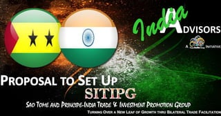 SAO TOME AND PRINCIPE-INDIA TRADE & INVESTMENT PROMOTION GROUP
 