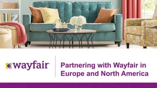 Partnering with Wayfair in
Europe and North America
 