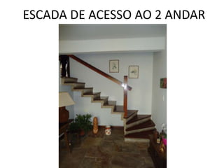 ESCADA DE ACESSO AO 2 ANDAR