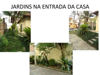 JARDINS NA ENTRADA DA CASA