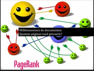Milhõooooooes de documentos:
Quantas páginas você percorre?

 