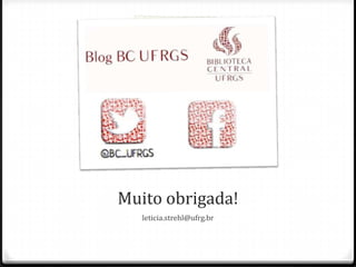 Muito obrigada!
leticia.strehl@ufrg.br

 