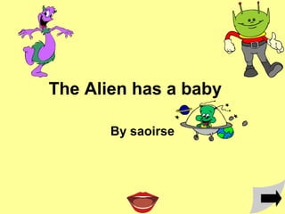 The Alien has a baby

       By saoirse
 