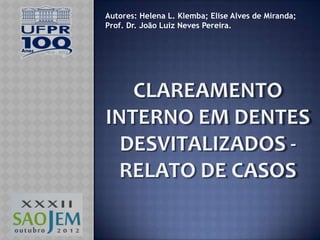 Autores: Helena L. Klemba; Elise Alves de Miranda;
Prof. Dr. João Luiz Neves Pereira.
 
