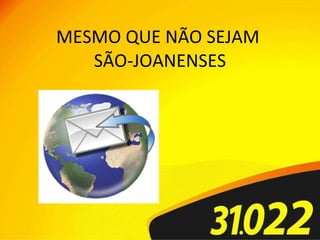 MESMO QUE NÃO SEJAM  SÃO-JOANENSES 