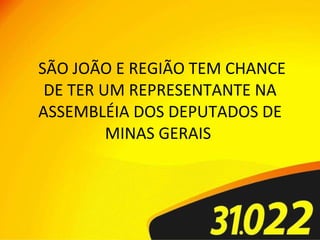 SÃO JOÃO E REGIÃO TEM CHANCE DE TER UM REPRESENTANTE NA ASSEMBLÉIA DOS DEPUTADOS DE MINAS GERAIS  