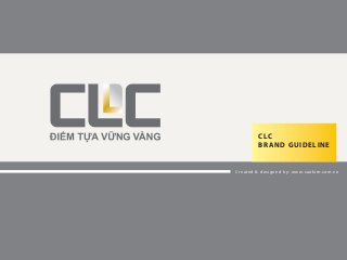 Created & designed by: www.saokim.com.vn
CLC
BRAND GUIDELINE
 