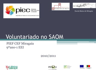 Voluntariado no SAOM PIEF CEF Miragaia9ºano-1 EEI 2010/2011 Escola Básica de Miragaia 