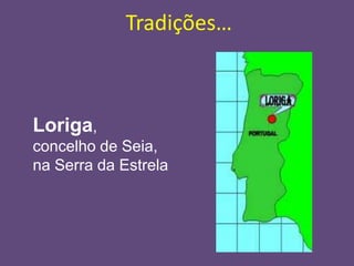 Tradições…



Loriga,
concelho de Seia,
na Serra da Estrela
 