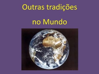 Outras tradições
  no Mundo
 