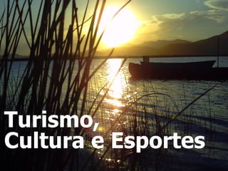 Turismo,
Cultura e Esportes
 