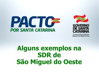 Alguns exemplos na
SDR de
São Miguel do Oeste
 