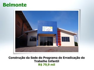 Construção da Sede do Programa de Erradicação do
Trabalho Infantil
R$ 79,9 mil
Belmonte
 