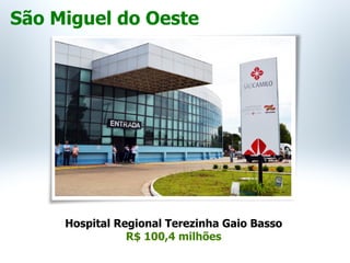 Hospital Regional Terezinha Gaio Basso
R$ 100,4 milhões
São Miguel do Oeste
 