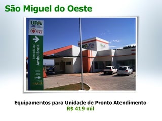 Equipamentos para Unidade de Pronto Atendimento
R$ 419 mil
São Miguel do Oeste
 