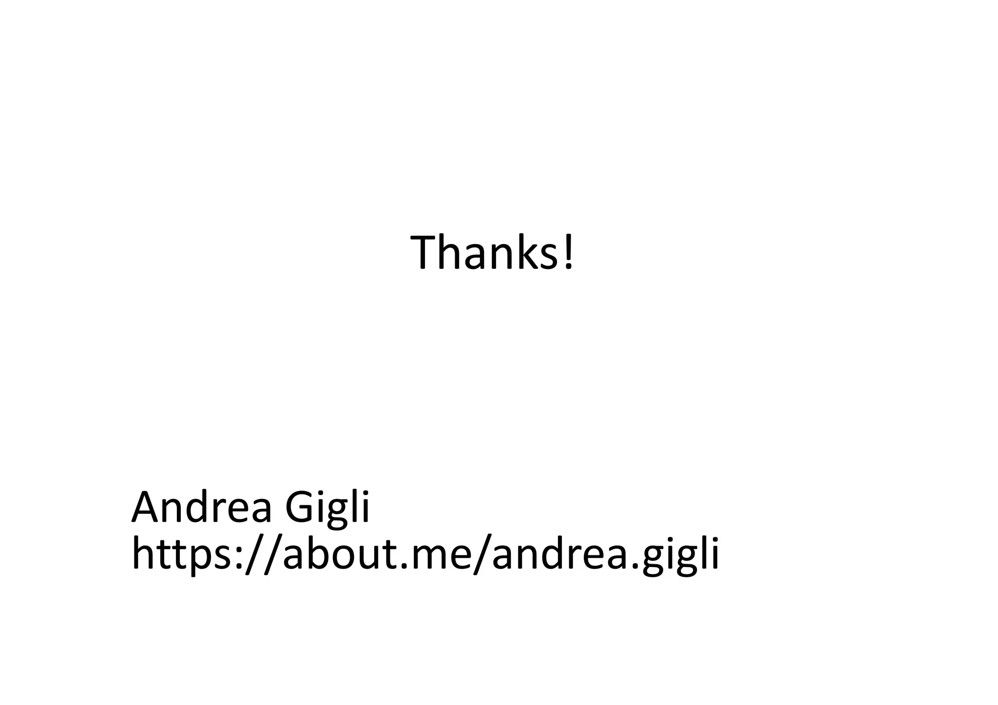 Thanks!
Andrea Gigli
https://about.me/andrea.gigli
 