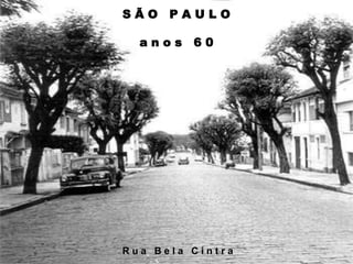 SÃO

PAULO

anos 60

Rua Bela Cintra

 