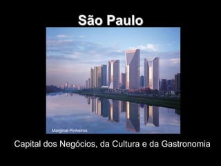 São Paulo 
Marginal Pinheiros 
Capital dos Negócios, da Cultura e da Gastronomia 
 