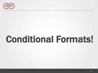 Conditional Formats!,[object Object],25,[object Object]