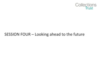 SESSION FOUR – Looking ahead to the future

 
