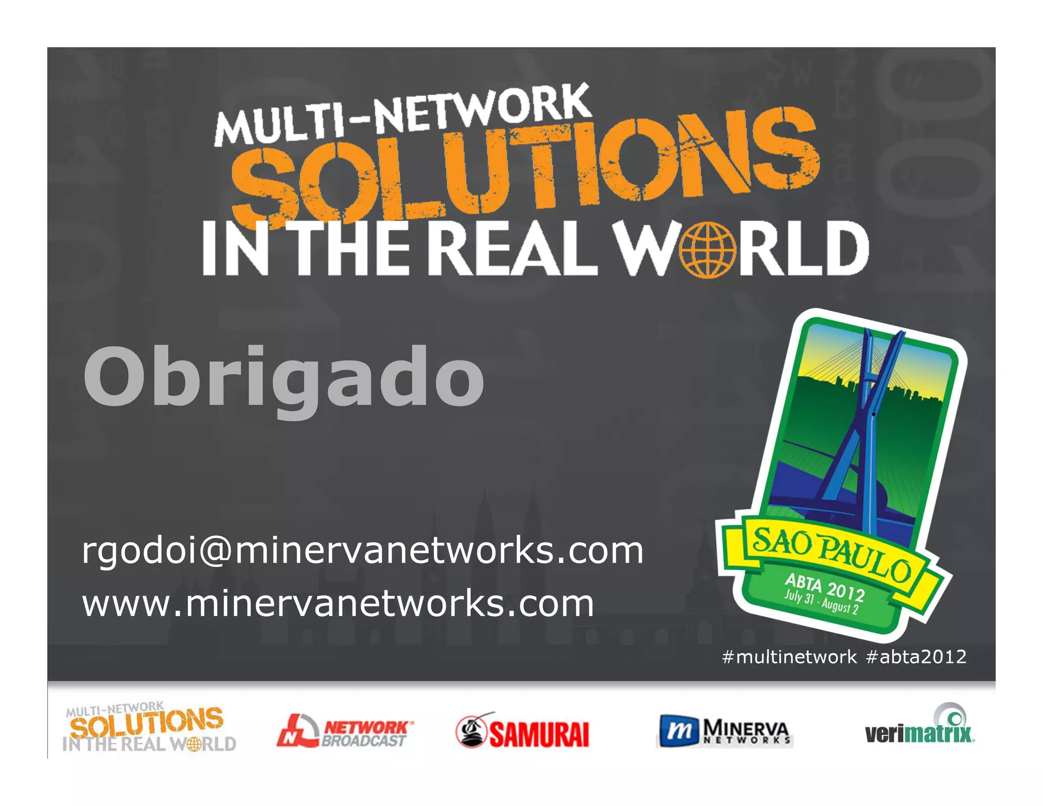 Obrigado
rgodoi@minervanetworks.com
www.minervanetworks.com
                             #multinetwork #abta2012
 