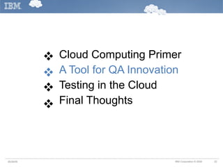 Cloud Computing Primer A Tool for QA Innovation Testing in the Cloud Final Thoughts     05/26/09 