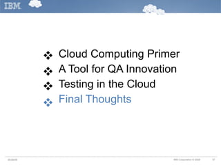 Cloud Computing Primer A Tool for QA Innovation Testing in the Cloud Final Thoughts     05/26/09 