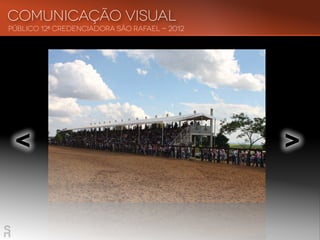 Público 12ª Credenciadora São Rafael - 2012
Comunicação visual
< <
 