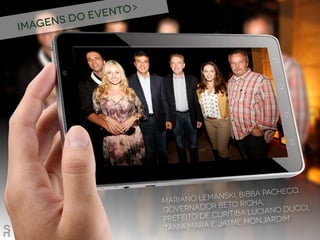 Mariano Lemanski, Bibba Pacheco,
Governador Beto Richa,
Prefeito de Curitiba Luciano Ducci,
Tânia Mara e Jayme Monjardim
Imagens do evento>
 