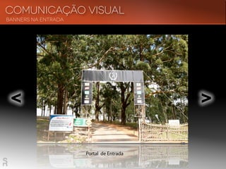 Portal de Entrada
Banners na entrada
Comunicação visual
< <
 