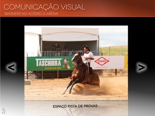 Comunicação visual
Banners no acesso a arena
Espaço Pista de Provas
< <
 