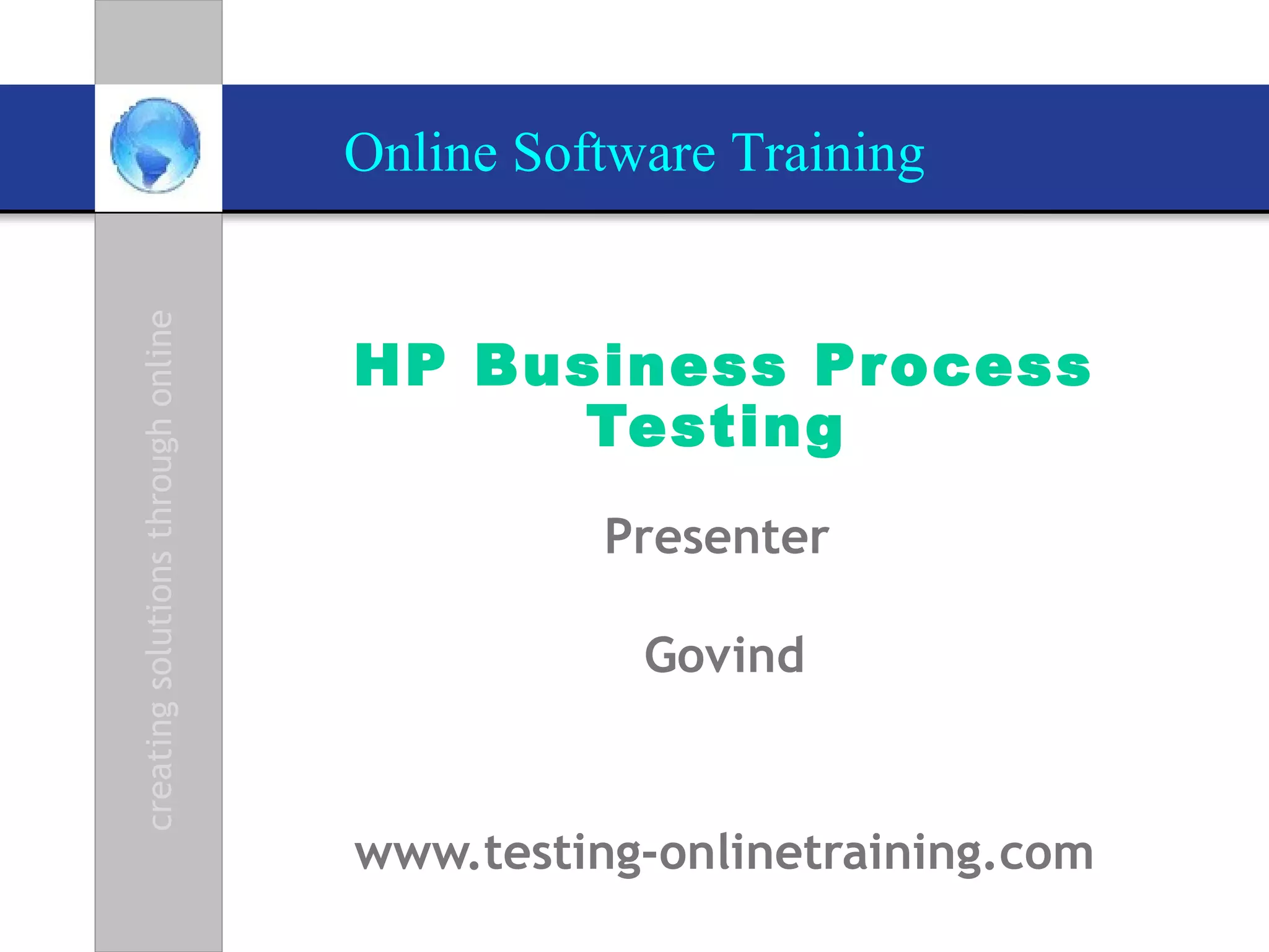 HP Business Process Testing   Presenter  Govind www.testing-onlinetraining.com 