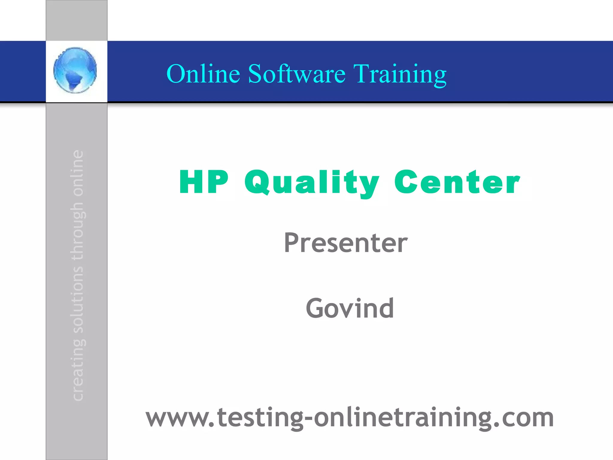 HP Quality Center Presenter  Govind www.testing-onlinetraining.com 