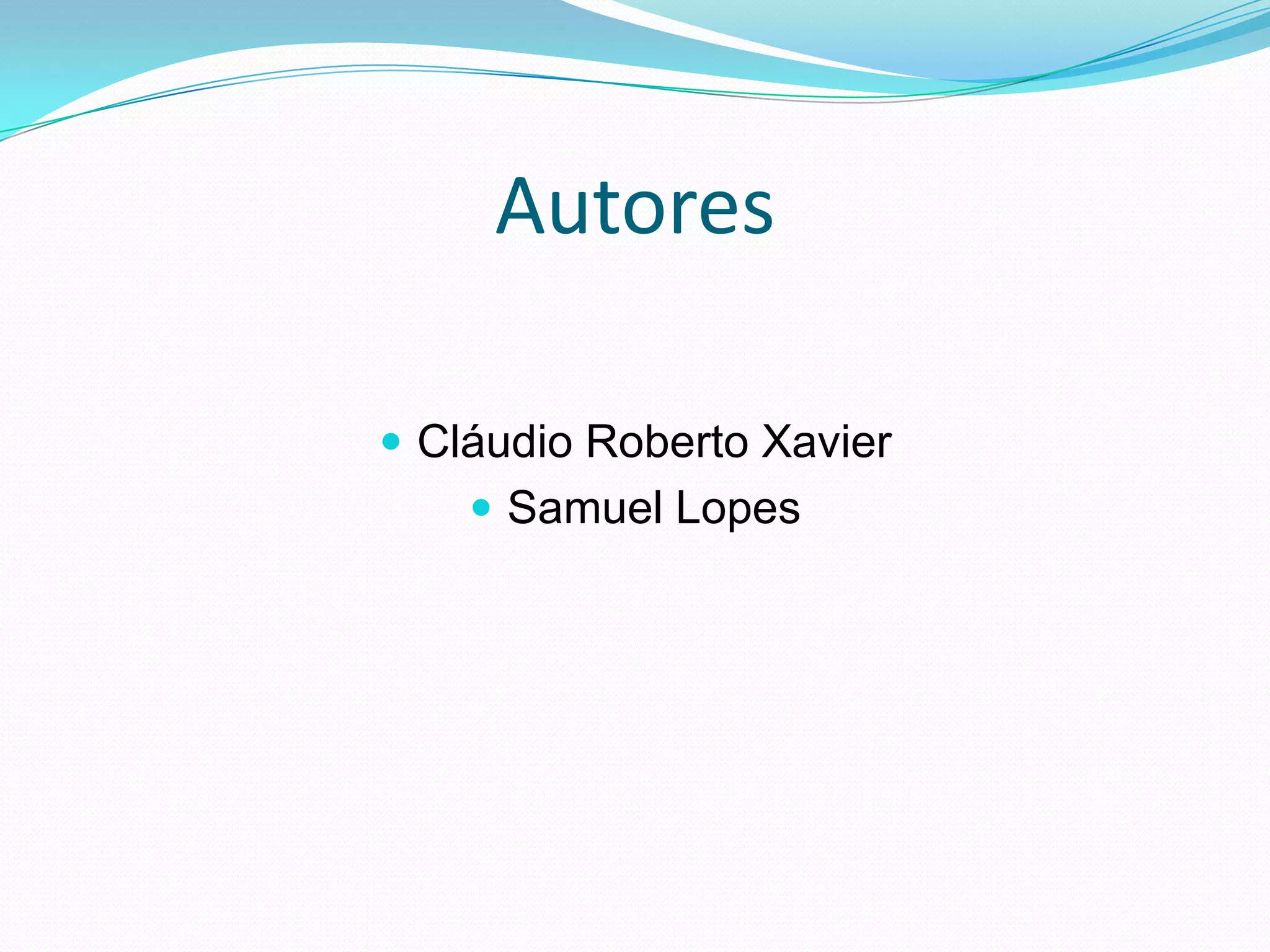 AutoresCláudio Roberto XavierSamuel Lopes