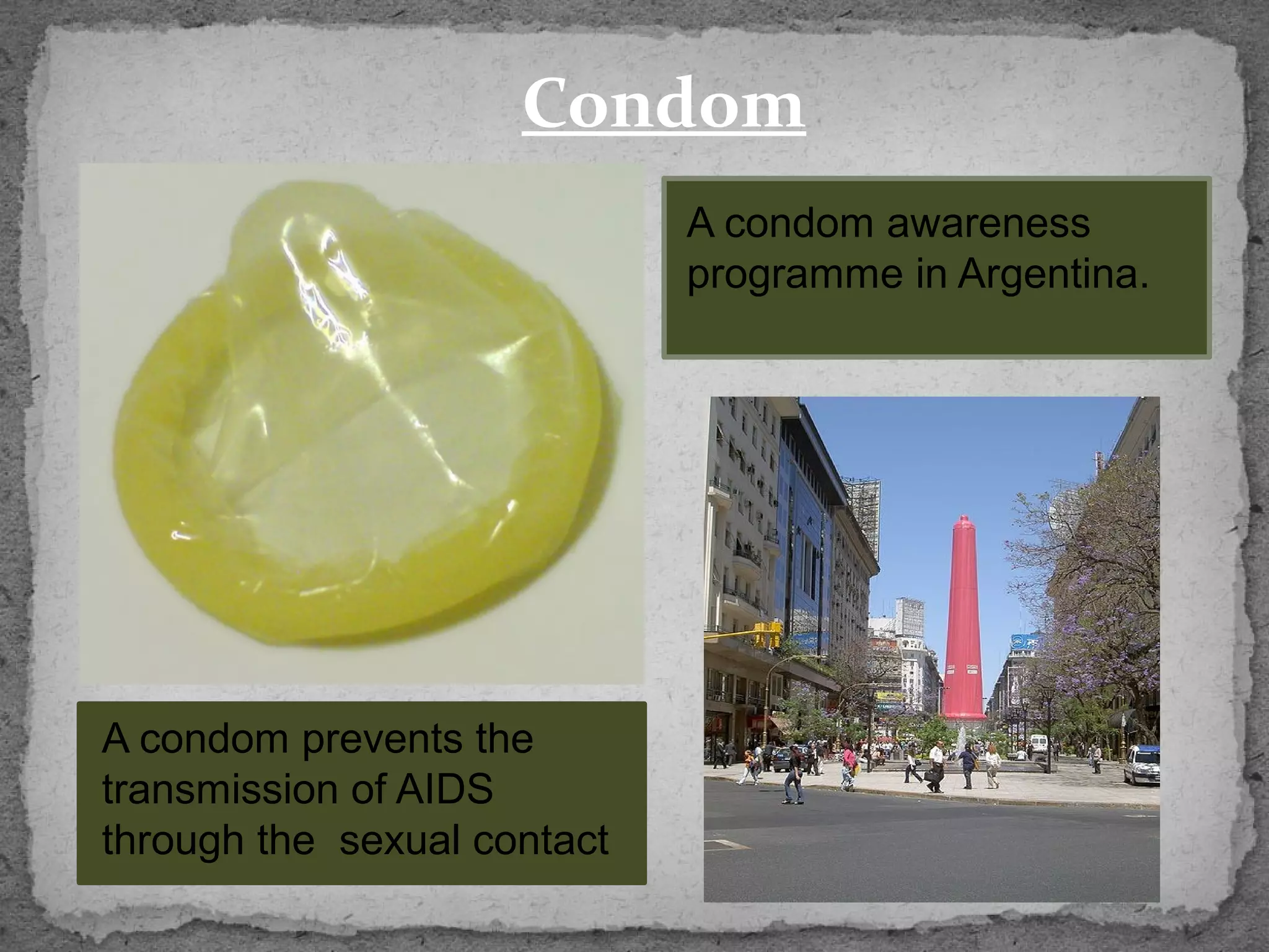 Condom
                             A condom awareness
                             programme in Argentina.




A condom prevents the
transmission of AIDS
through the sexual contact
 